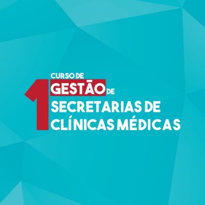 1° Curso de Gestão de Secretarias de Clínicas Médicas